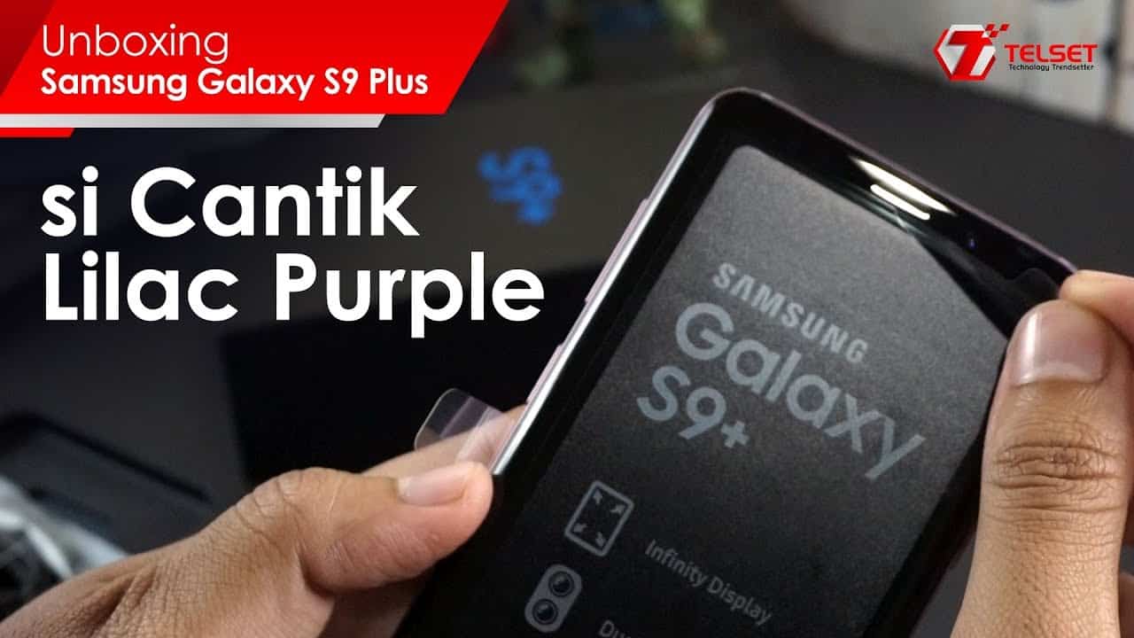 UNBOXING Samsung Galaxy S9 Plus : si Cantik Lilac Purple