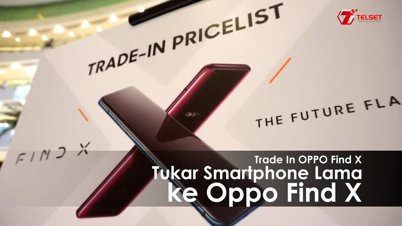 TRADE IN OPPO FIND X : Tukar Smartphone Lama ke Oppo Find X (2019)