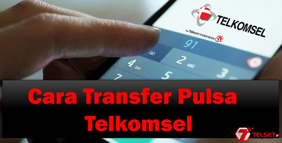 Cara Transfer Pulsa Telkomsel