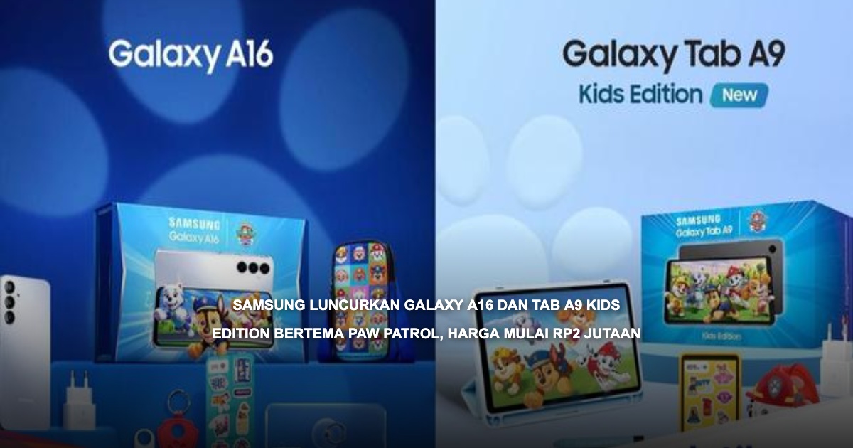 Galaxy A16 dan Tab A9 Kids Edition bertema PAW Patrol