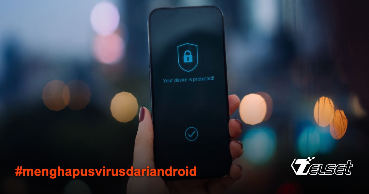 Cara Aman dan Efektif Menghapus Virus dari Perangkat Android