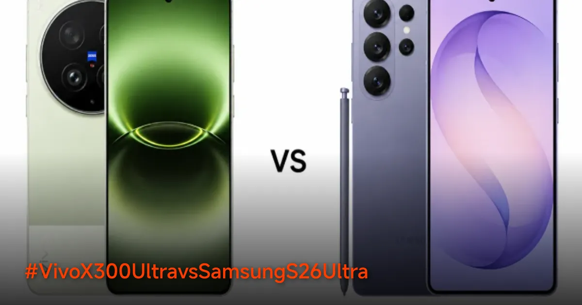 Vivo X300 Ultra vs Samsung S26 Ultra: Perbandingan Spesifikasi Lengkap