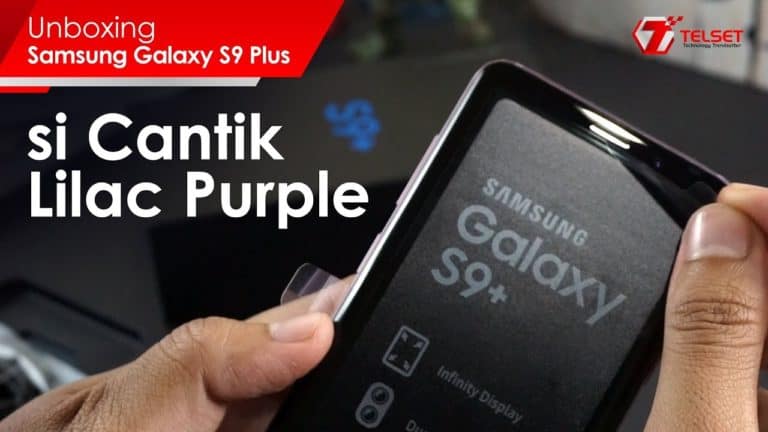 UNBOXING Samsung Galaxy S9 Plus : si Cantik Lilac Purple