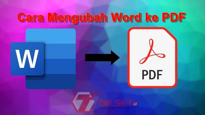 Cara Ubah File Word ke PDF di HP dan Laptop, Bisa Online atau Offline