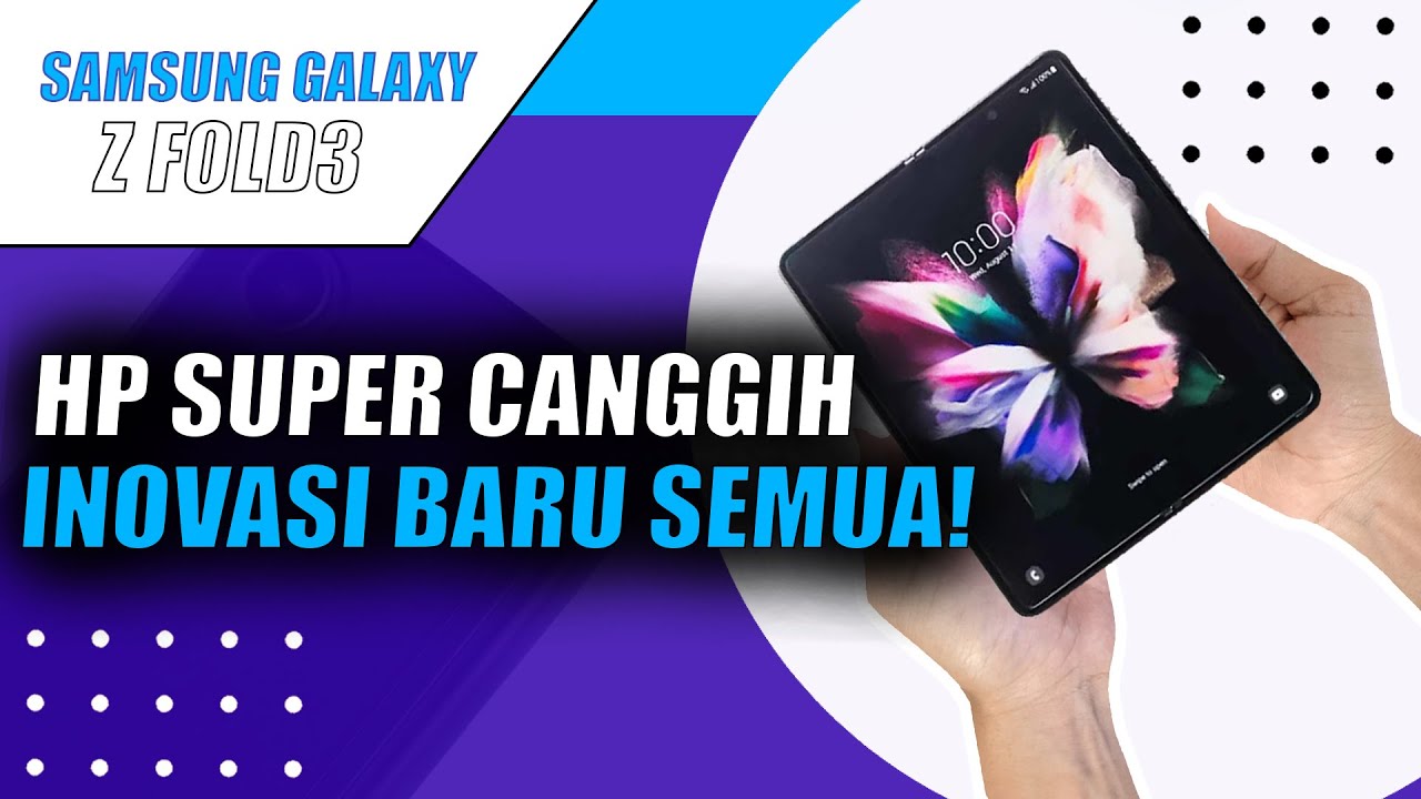 Samsung Galaxy Z Fold3: Smartphone Lipat Canggih Tahan Air