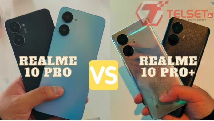 Perbandingan Realme 10 Pro dan 10 Pro+ Plus