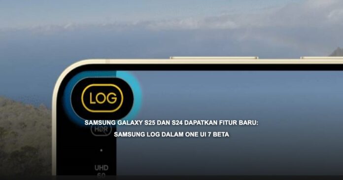 Samsung Galaxy S24 dan S25 dengan fitur Samsung Log dalam One UI 7