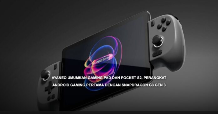 AYANEO Gaming Pad dan Pocket S2, perangkat gaming Android dengan Snapdragon G3 Gen 3