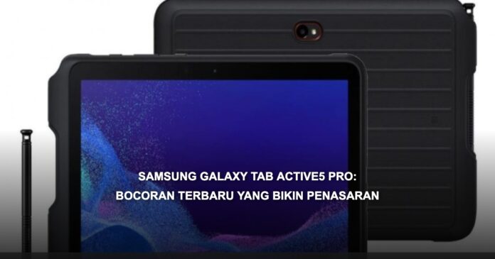 Samsung Galaxy Tab Active5 Pro dengan desain rugged dan layar modern